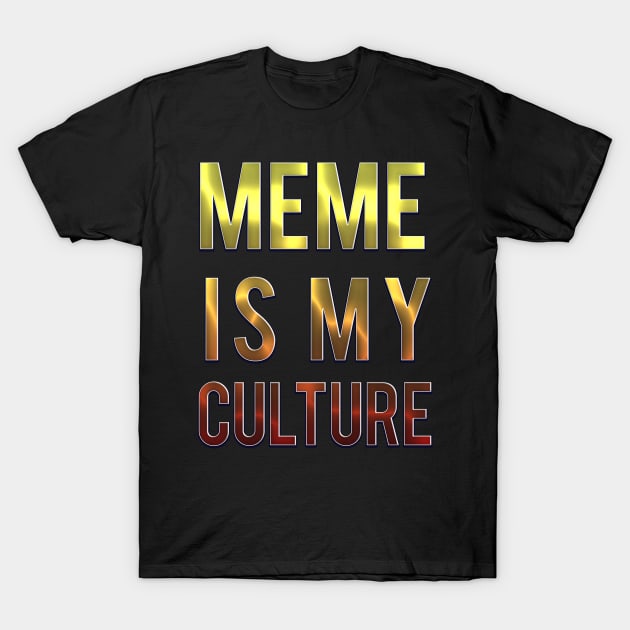 MEME IS MY CULTURE. T-Shirt by LanaBanana